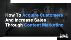 How to Acquire Customers and Increase Sales through Content Marketing